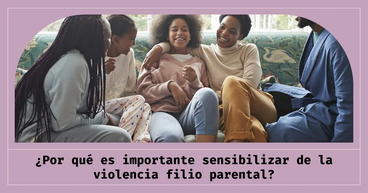 La Importancia de Sensibilizar sobre la Violencia Filio-Parental